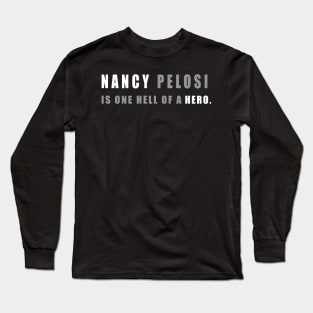 Nancy Pelosi is one hell of a hero - Nancy Pelosi Support Long Sleeve T-Shirt
